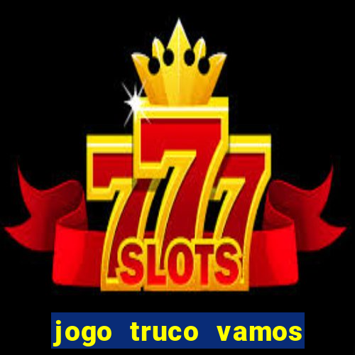 jogo truco vamos paga mesmo